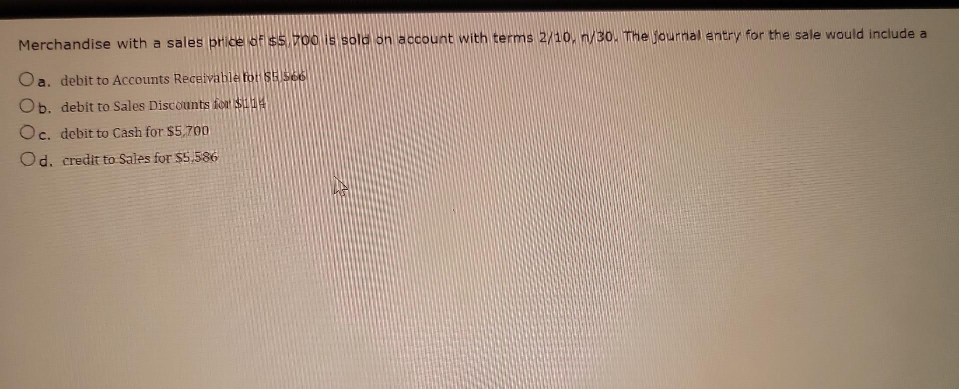 Solved Merchandise with a sales price of $5,700 is sold on