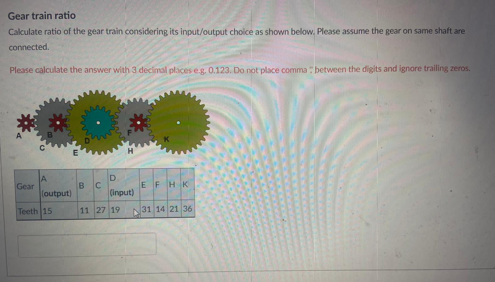 Solved Gear train ratio Calculate ratio of the gear train
