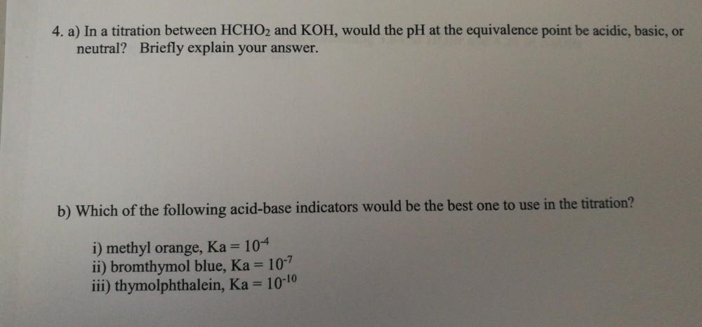 Solved 4. a) In a titration between HCHO2 and KOH, would the | Chegg.com