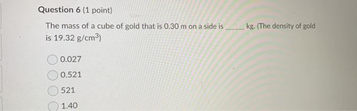 Solved Question 6 1 Point The Mass Of A Cube Of Gold That Chegg