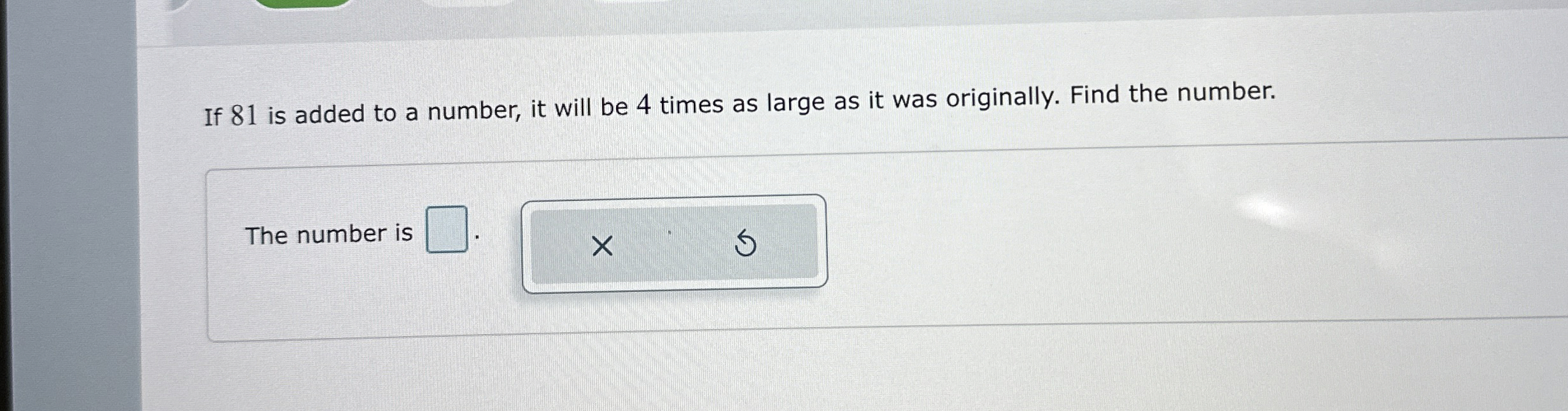 Solved If 81 ﻿is added to a number, it will be 4 ﻿times as | Chegg.com