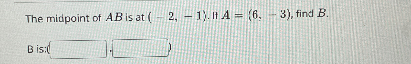 Solved The midpoint of AB ﻿is at (-2,-1). ﻿If A=(6,-3), | Chegg.com