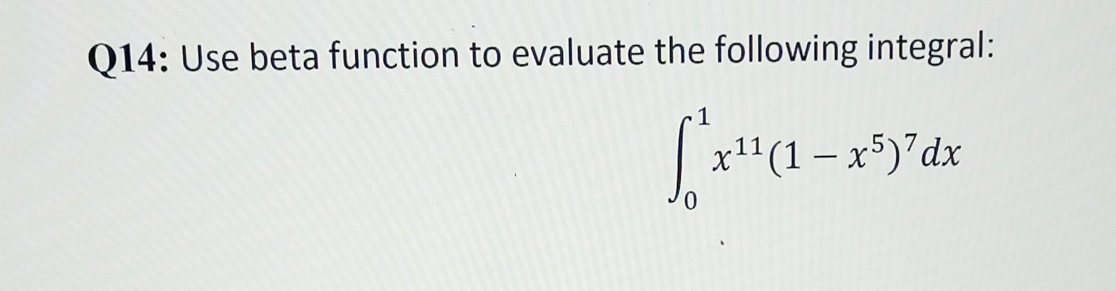 Solved Q14: Use beta function to evaluate the following | Chegg.com