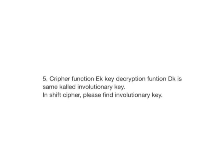 Solved 5. Cripher function Ek key decryption funtion Dk is | Chegg.com