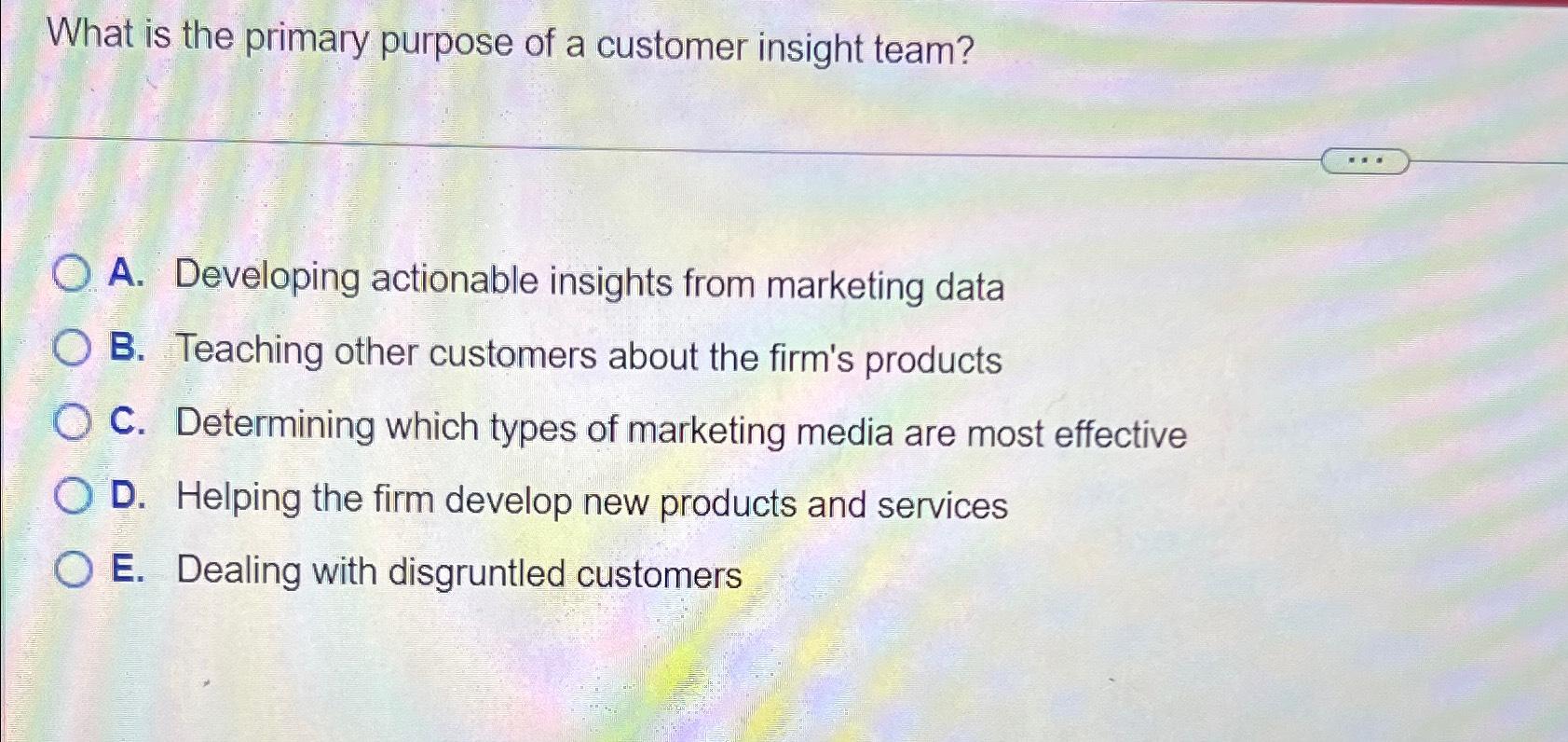 Solved What is the primary purpose of a customer insight | Chegg.com