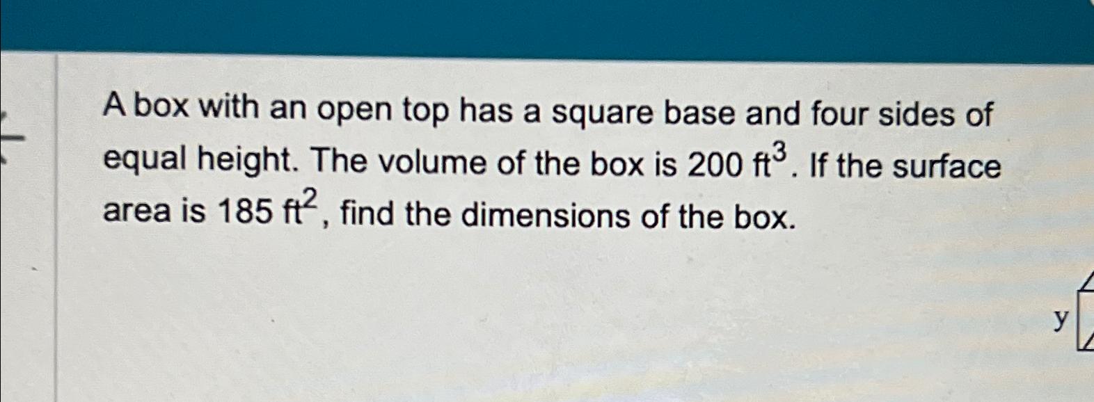 Solved A box with an open top has a square base and four | Chegg.com