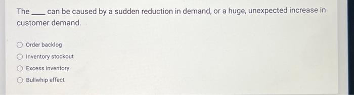 Solved The can be caused by a sudden reduction in demand, or | Chegg.com
