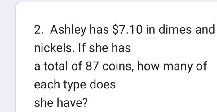 Solved 2. Ashley has $7.10 in dimes and nickels. If she has | Chegg.com