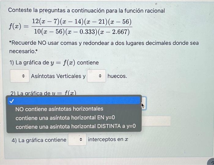 Conteste la preguntas a continuación para la función racional \[ f(x)=\frac{12(x-7)(x-14)(x-21)(x-56)}{10(x-56)(x-0.333)(x-2.