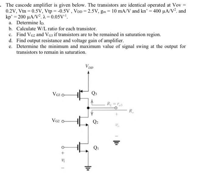 The cascode amplifier is given below. The transistors are identical operated at Vov \( = \) \( 0.2 \mathrm{~V}, \mathrm{Vtn}=