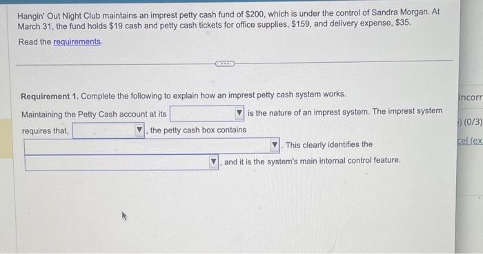 Hangin Out Night Club maintains an imprest petty cash fund of \( \$ 200 \), which is under the control of Sandra Morgan. At 