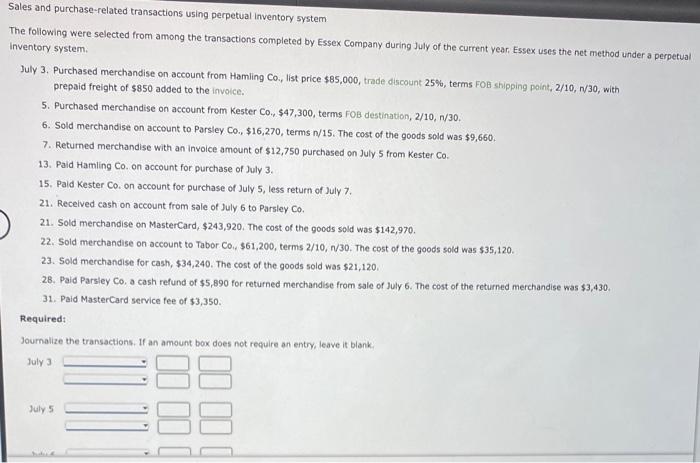 The following were selected from among the transactions completed by Essex Company during July of the current year. Essex use