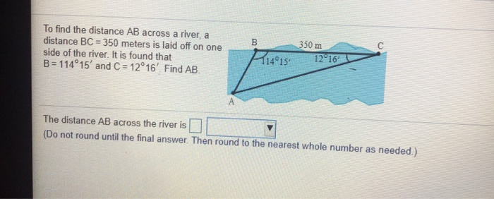 Solved To find the distance AB across a river, a distance BC | Chegg.com
