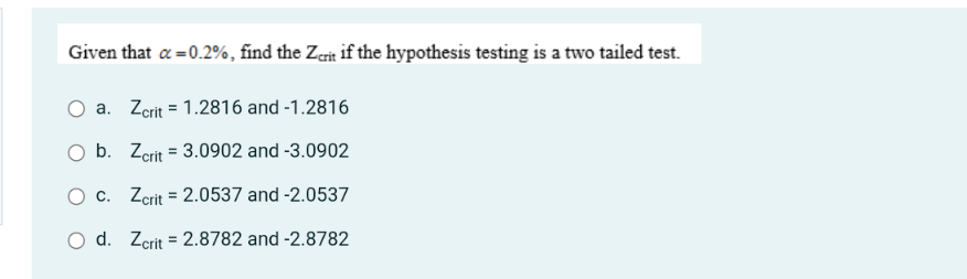 Zcrit Solved Given that α=0.2%, find the Zcrit if the hypothesis | Chegg.com