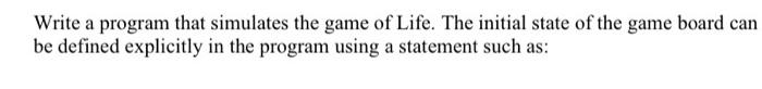 Solved Write a program that simulates the game of Life. The | Chegg.com