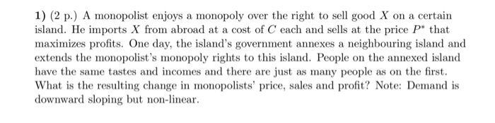 1) (2 p.) A monopolist enjoys a monopoly over the | Chegg.com