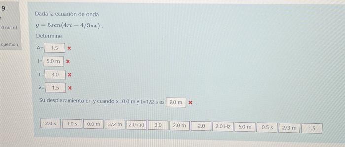 Dada la ecuación de onda \[ y=5 \operatorname{sen}(4 \pi t-4 / 3 \pi x) \] Determine Su desplazamiento en y cuando \( x=0.0 \