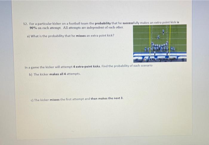 Solved 12. For a particular kicker on a football team the | Chegg.com