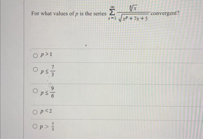 Solved For what values of p is the series ∑x=1∞xp+7x+56x | Chegg.com