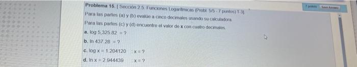 Problema 16. I Seccidn 2.5 Funciones Loguatmicis (Probe 515 - T pantes) T.3] Para las paites (a) y (b) evalue a cnco decimale