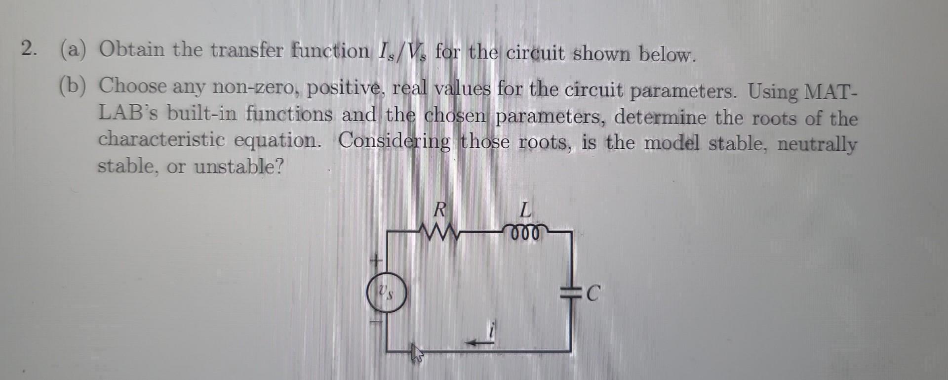 Solved 2. (a) Obtain the transfer function Is/Vs for the | Chegg.com