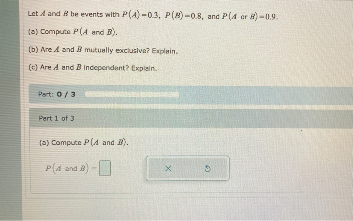 Solved Let A And B Be Events With P(A)=0.3, P(B)=0.8, And | Chegg.com