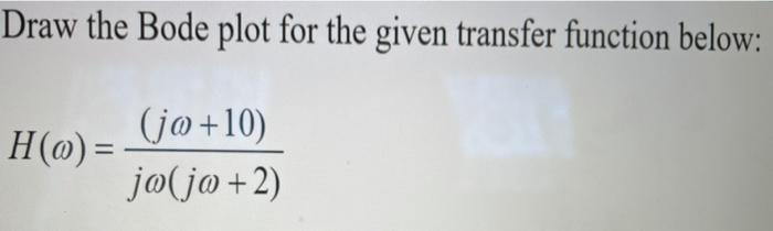 Solved Draw the Bode plot for the given transfer function | Chegg.com