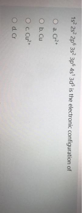 Solved 1s 2s 2p 3s 3p 45' 3ds is the electronic | Chegg.com