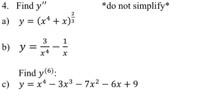 4. Find \( y^{\prime \prime} \) *do not simplify* a) \( y=\left(x^{4}+x\right)^{\frac{2}{3}} \) b) \( y=\frac{3}{x^{4}}-\frac