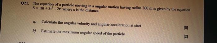 Solved Q21. The equation of a particle moving in a angular | Chegg.com
