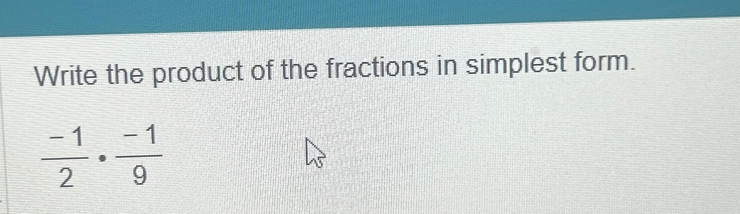 Solved Write the product of the fractions in simplest | Chegg.com