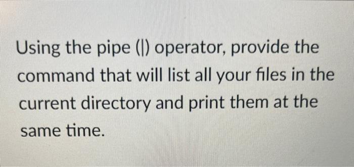 Solved Using the pipe (I) operator, provide the command that | Chegg.com