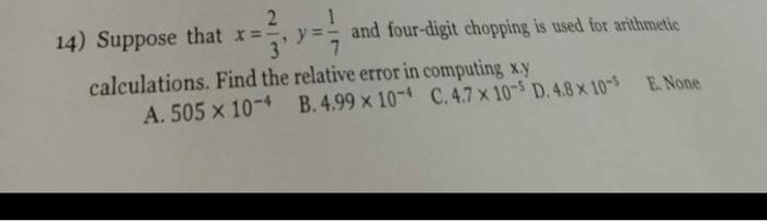 Solved 14) Suppose that x=32,y=71 and four-digit chopping is | Chegg.com