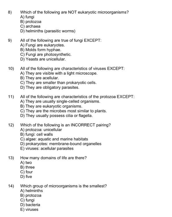 8)
9)
10)
Which of the following are NOT eukaryotic microorganisms?
A) fungi
B) protozoa
C) archaea
D) helminths (parasitic w