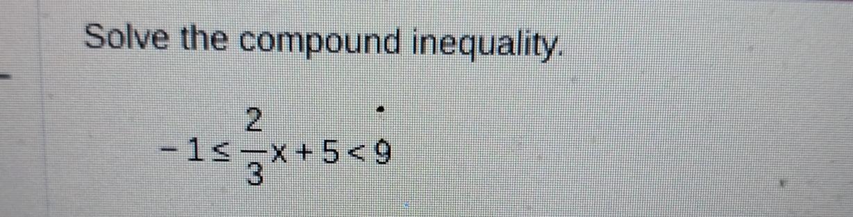 Solved Solve the compound inequality.-1≤23x+5