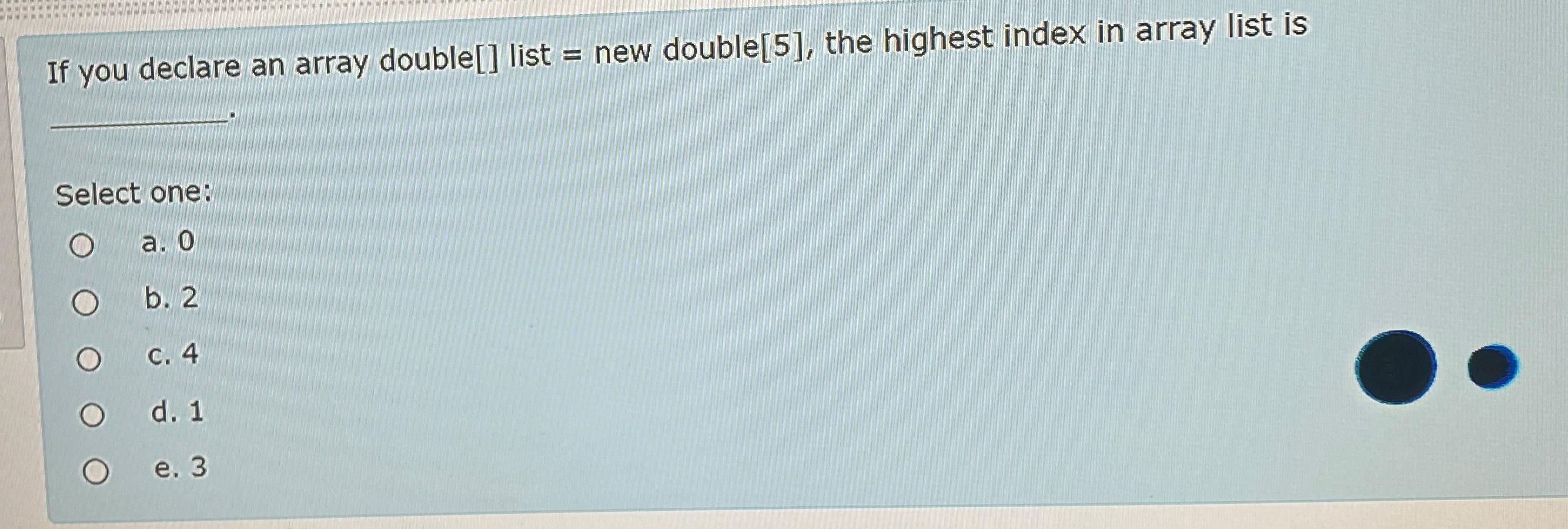 Solved If you declare an array double[] ﻿list = ﻿new | Chegg.com