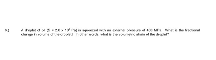 Solved 3.) A droplet of oil (B = 2.0 x 10° Pa) is squeezed | Chegg.com