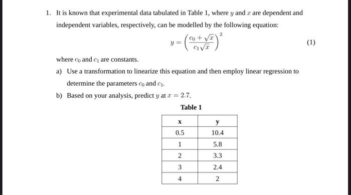 1. It is known that experimental data tabulated in Table 1 , where \( y \) and \( x \) are dependent and independent variable