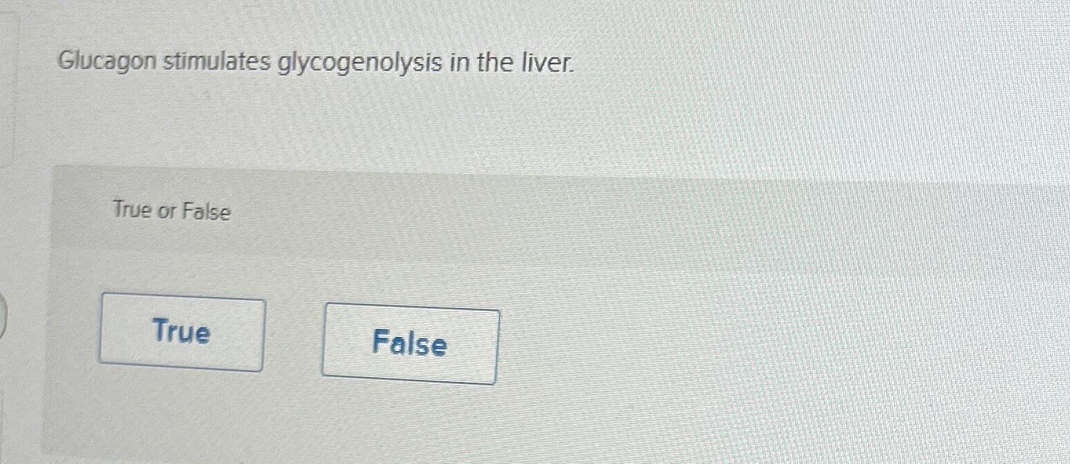 Visual Reference: Solved Glucagon Stimulates Glycogenolysis In The Liver True