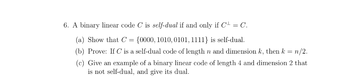 Solved A binary linear code C ﻿is self-dual if and only if | Chegg.com