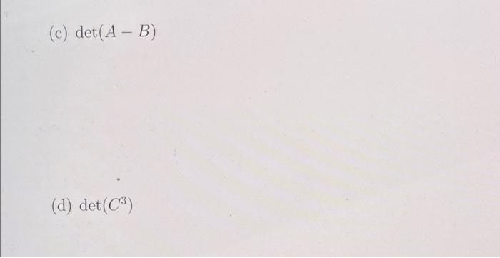 Solved (4 Pts) Let A,B, And C Be 4×4 Matrices Such That | Chegg.com