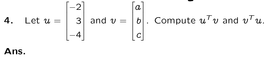 Solved Let u=[-23-4] ﻿and v=[abc]. ﻿Compute uTv ﻿and | Chegg.com