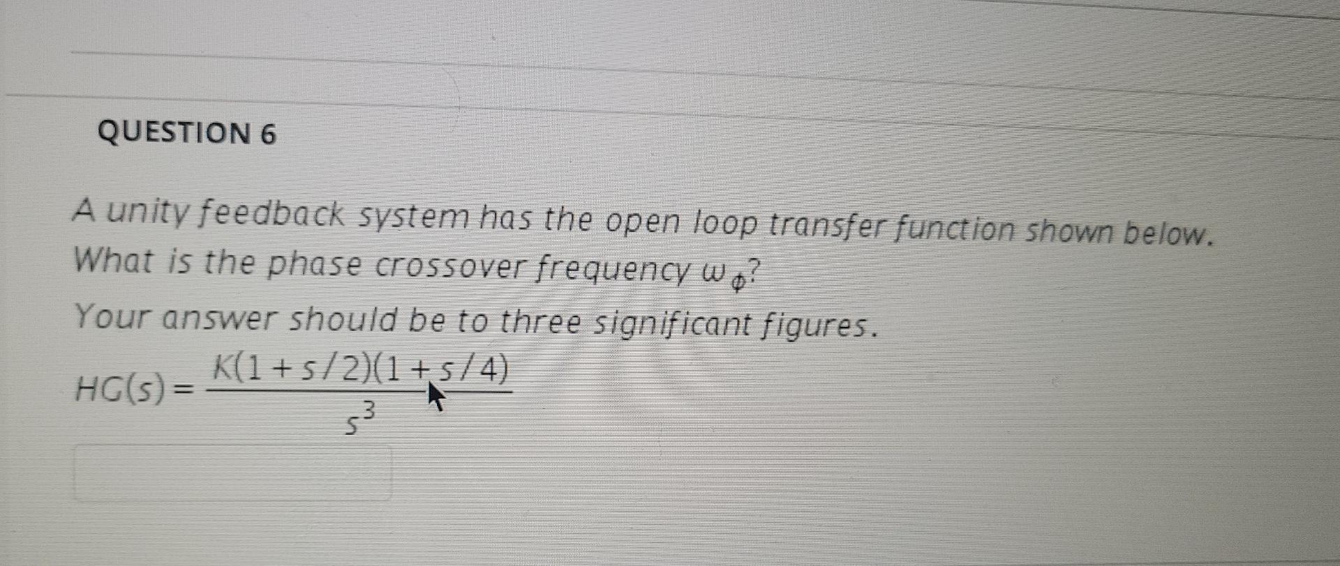 Solved QUESTION 6 A unity feedback system has the open loop | Chegg.com