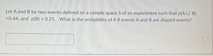 Solved Let A and B be two events defined on a sample space S | Chegg.com