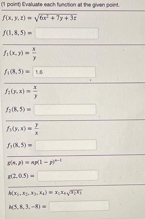 (1 point) Evaluate each function at the given point. \[ f(x, y, z)=\sqrt{6 x^{2}+7 y+3 z} \] \[ f(1,8,5)= \] \[ \begin{array}