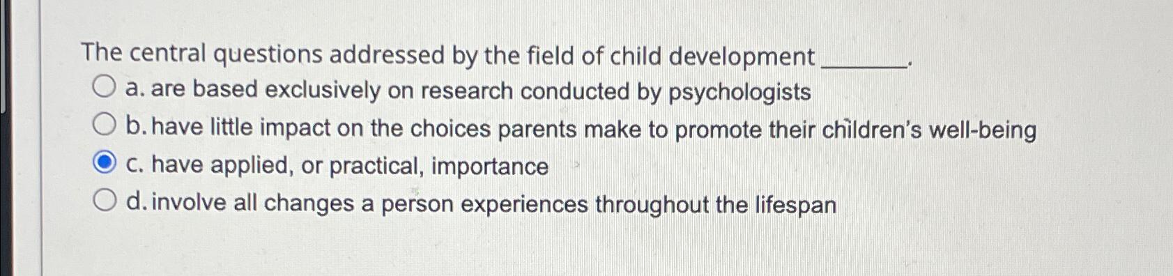 Solved The central questions addressed by the field of child | Chegg.com