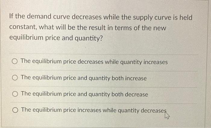 Solved If the demand curve decreases while the supply curve | Chegg.com