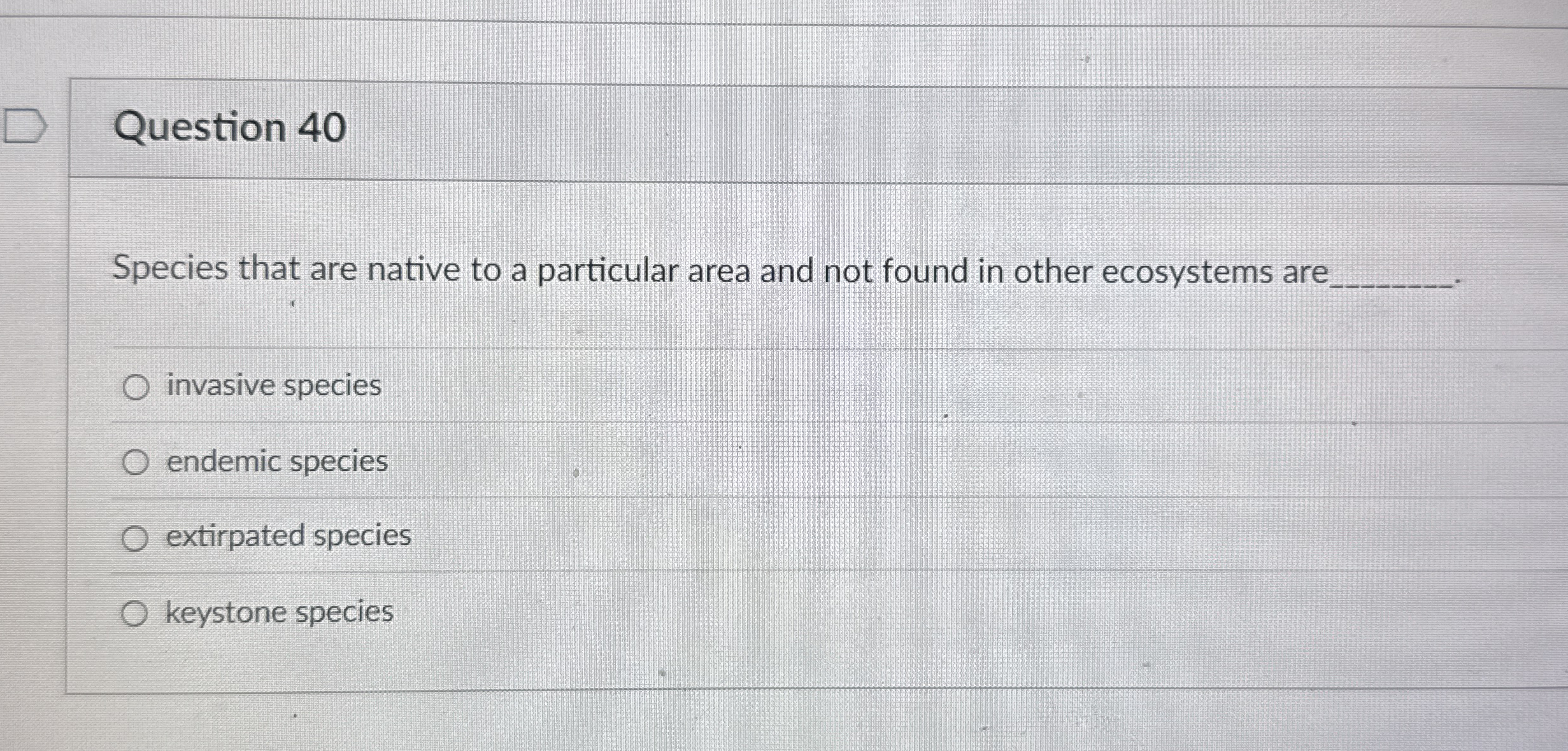 Solved Question 40Species that are native to a particular | Chegg.com