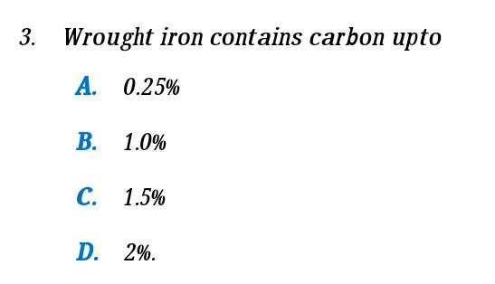 Solved 3. Wrought Iron Contains Carbon Upto A. 0.25% B. 1.0% | Chegg.com