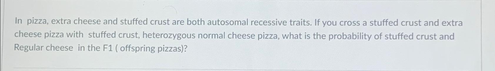 Solved In pizza, extra cheese and stuffed crust are both | Chegg.com